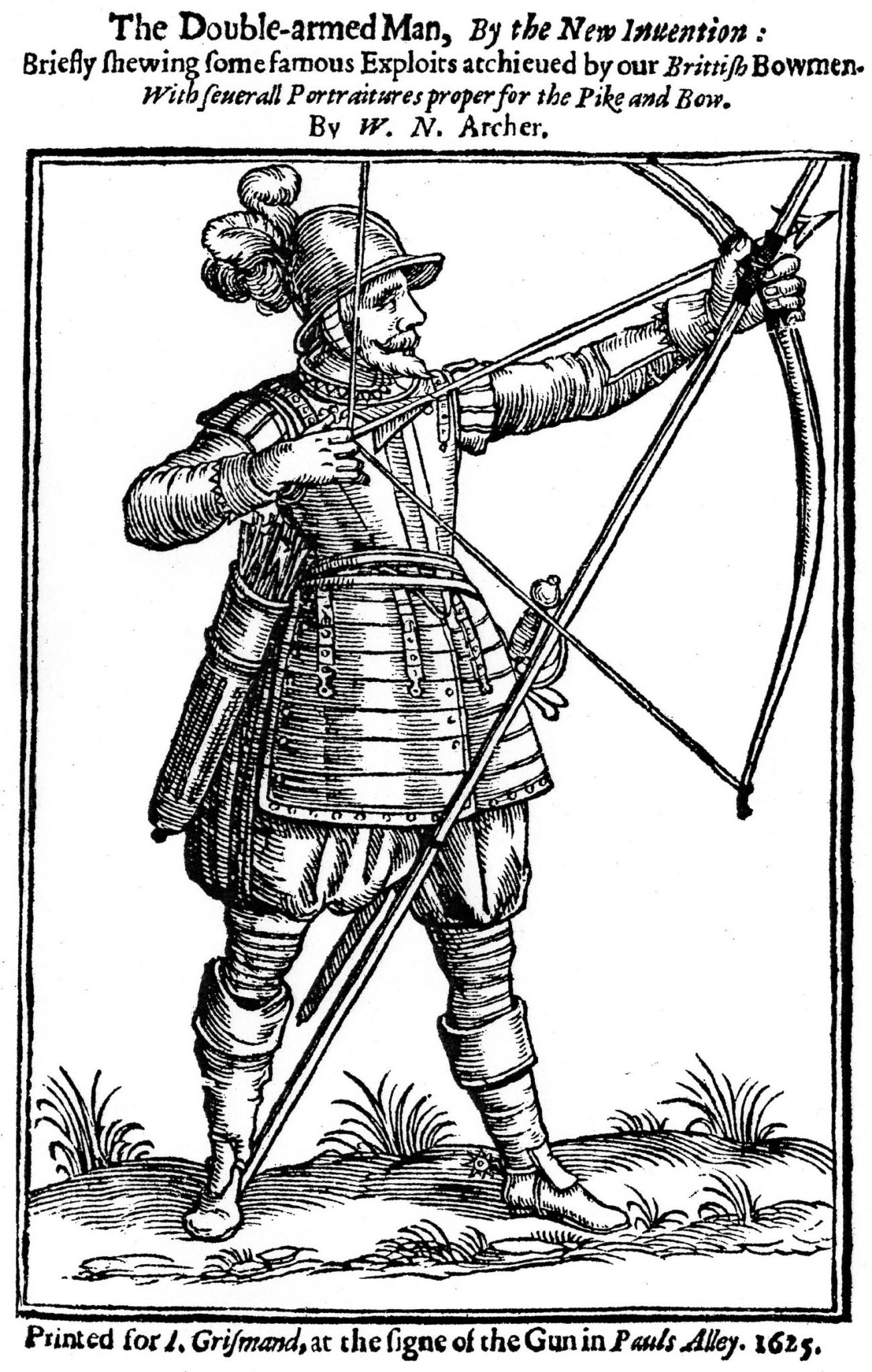 The Double-Armed Man, by the new Invention: briefly shewing some famous Exploits atchieved by our Brittish Bowmen: with severall Portraitures proper for the Pike and Bow.