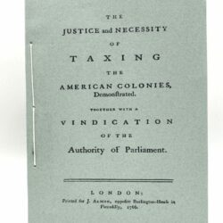 The Justice and Necessity of Taxing the American Colonies, 1766